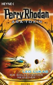 book cover of Perry Rhodan. Ara-Toxin 01. Die Galaktischen Mediziner by Leo Lukas