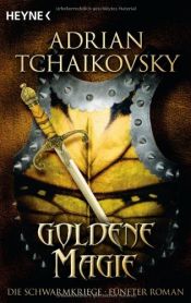 book cover of Goldene Magie: Die Schwarmkriege: Fünfter Roman by Adrian Tchaikovsky