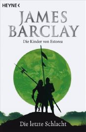 book cover of Die Kinder von Estorea - Band 4: Die letzte Schlacht by James Barclay