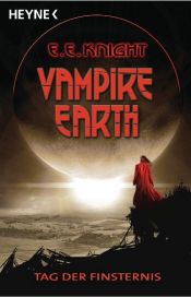 book cover of Vampire Earth - Tag der Finsternis by E. E. Knight