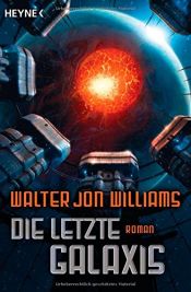 book cover of Die letzte Galaxis by Walter Jon Williams