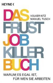 book cover of Das Frustjobkillerbuch: Warum es egal ist, für wen Sie arbeiten by Manuel Tusch|Volker Kitz