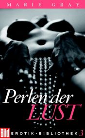 book cover of Perlen der Lust. Bild Erotik-Bibliothek Band 3 by Marie Gray