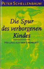 book cover of Die Spur des verborgenen Kindes: Heilung aus dem Ursprung by Peter Schellenbaum