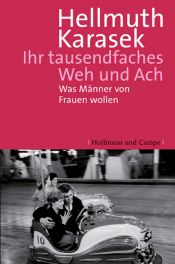 book cover of Ihr tausendfaches Weh und Ach: Was Männer von Frauen wollen by Hellmuth Karasek