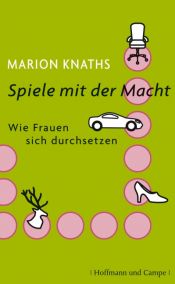 book cover of Spiele mit der Macht: Wie Frauen sich durchsetzen by Marion Knaths