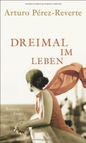 book cover of Dreimal im Leben by Arturo Pérez-Reverte