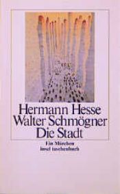 book cover of Die Stadt : e. Märchen by Герман Гессе