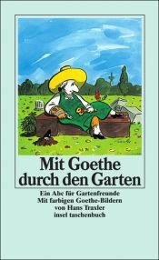 book cover of Mit Goethe durch den Garten. Ein ABC für Gartenfreunde. by Johann Wolfgang von Goethe