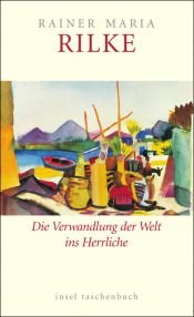 book cover of Die Verwandlung der Welt ins Herrliche. Über das Glück by ריינר מריה רילקה