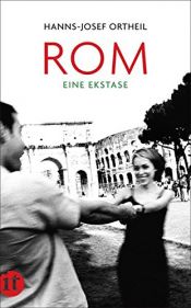 book cover of Rom. Eine Ekstase by Hanns-Josef Ortheil