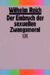 book cover of Der Einbruch der sexuellen Zwangsmoral. Zur Geschichte der sexuellen Ökonomie. by ヴィルヘルム・ライヒ