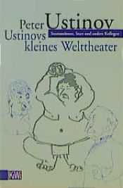 book cover of Sir Peters kleines Welttheater. Staatsmänner, Stars und andere Kollegen. by Peter Ustinov
