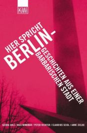 book cover of Hier spricht Berlin: Geschichten aus einer barbarischen Stadt by Georg Diez