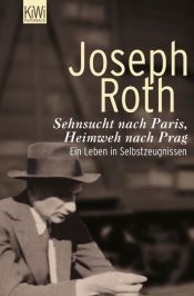 book cover of Sehnsucht nach Paris, Heimweh nach Prag : ein Leben in Selbstzeugnissen by Józef Roth
