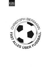 book cover of Fast alles über Fußball by Christoph Biermann