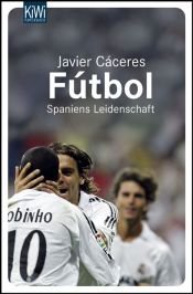 book cover of Fútbol: Spaniens Leidenschaft by Javier Cáceres