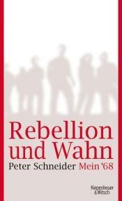 book cover of Rebellion und Wahn : mein 68 ; eine autobiographische Erzählung by Peter Schneider