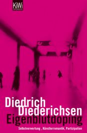 book cover of Eigenblutdoping: Selbstverwertung, Künstlerromantik, Partizipation by Diedrich Diederichsen