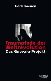 book cover of Traumpfade der Weltrevolution: Das Guevara-Projekt by Gerd Koenen