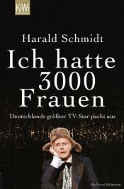 book cover of Ich hatte 3000 Frauen: Deutschlands größter TV-Star packt aus by Harald Schmidt