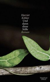 book cover of Und dann diese Stille by Harriet Köhler