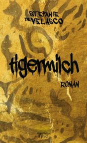 book cover of Tigermilch by Stefanie de Velasco