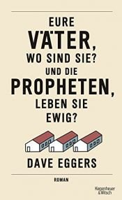 book cover of Eure Väter, wo sind sie? Und die Propheten, leben sie ewig? by Dave Eggers