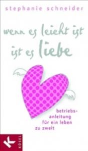 book cover of Wenn es leicht ist, ist es Liebe: Betriebsanleitung für ein Leben zu zweit by Stephanie Schneider