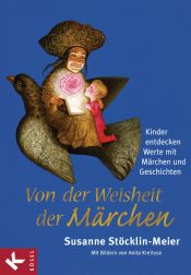 book cover of Von der Weisheit der Märchen: Kinder entdecken Werte mit Märchen und Geschichten by Susanne Stöcklin-Meier