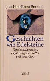 book cover of Geschichten wie Edelsteine. Parabeln, Legenden, Erfahrungen aus alter und neuer Zeit by Joachim-Ernst Berendt