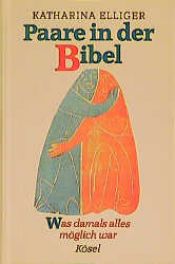 book cover of Paare in der Bibel. Was damals alles möglich war by Katharina Elliger