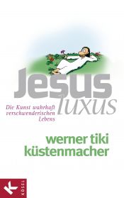 book cover of JesusLuxus: Die Kunst wahrhaft verschwenderischen Lebens by Werner Küstenmacher