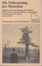 book cover of Die Verbesserung des Menschen. Märchen by アンナ・ゼーガース|Christa Reinig|Franz Fühmann|Günter Kunert|Helga Schütz|Irmtraud Morgner|Monika Helmecke|Peter Hacks|Werner Heiduczek