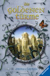 book cover of Die Goldenen Türme by Emma Clayton|Wolfram Ströle