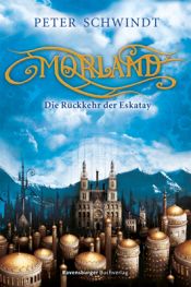 book cover of Morland 01: Die Rückkehr der Eskatay by Peter Schwindt