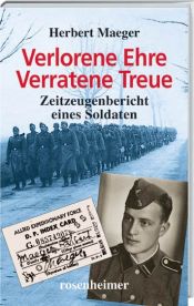 book cover of Verlorene Ehre - Verratene Treue. Zeitzeugenbericht eines Soldaten by Herbert Maeger
