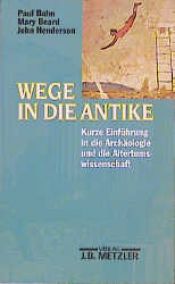 book cover of Wege in die Antike by Paul G. Bahn