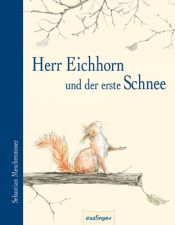 book cover of Herr Eichhorn und der erste Schnee by Sebastian Meschenmoser