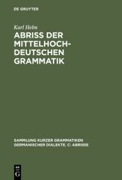 book cover of Abriss der mittelhochdeutschen Grammatik by Karl Helm