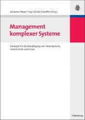 book cover of Management komplexer Systeme: Konzepte für die Bewältigung von Intransparenz, Unsicherheit und Chaos by Johannes Weyer