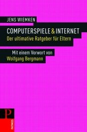 book cover of Computerspiele & Internet - der ultimative Ratgeber für Eltern by Jens Wiemken