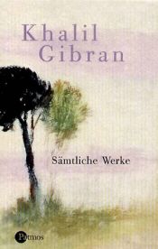 book cover of Sämtliche Werke in einem Band by Khalil Gibran