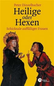 book cover of Heilige oder Hexen. Schicksale auffälliger Frauen by Peter Dinzelbacher