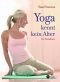 Yoga kennt kein Alter: Ein Praxisbuch