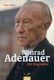 book cover of Konrad Adenauer. Die Biographie by Peter Koch