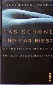 book cover of Das Schöne und das Biest. Ästhetische Momente in der Wissenschaft by Ernst Fischer