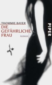 book cover of Die gefährliche Frau by Thommie Bayer