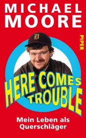 book cover of Here Comes Trouble: Mein Leben als Querschläger by Michael Moore