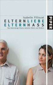 book cover of Elternliebe, Elternhass : das lebenslange Drama zwischen Eltern und Kindern by Isabelle Filliozat